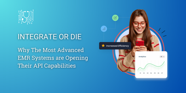 Integrate or Die: Why The Most Advanced EMR Systems are Opening Their API Capabilities