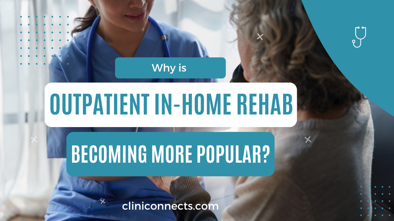 Why Is Outpatient In-Home Rehab Becoming More Popular?