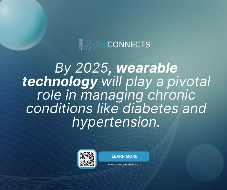 By 2025, wearable technology driving healthcare innovations for managing chronic conditions like diabetes and hypertension.