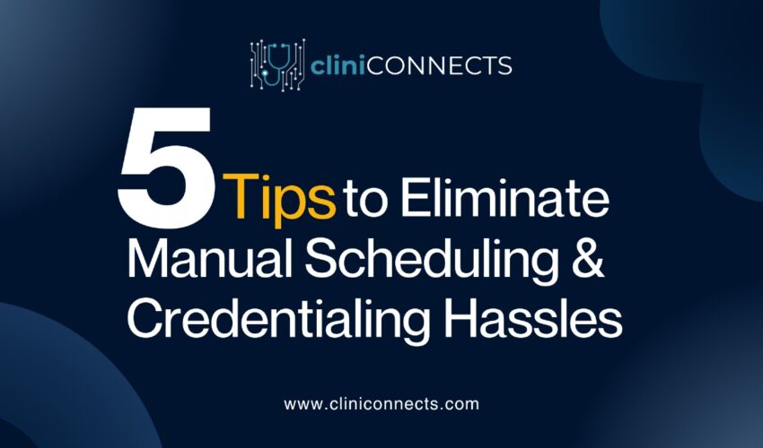 CliniConnects guide on 5 tips to eliminate manual scheduling and credentialing hassles for physical therapy practices.