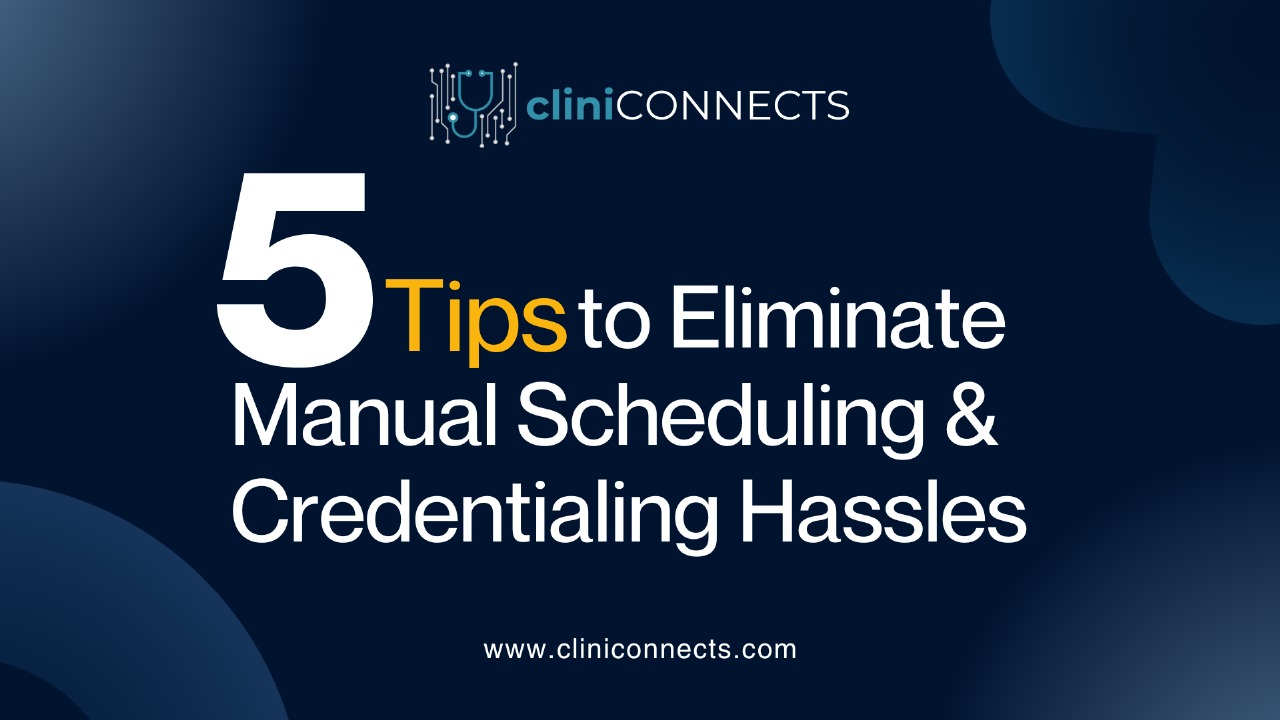 CliniConnects guide on 5 tips to eliminate manual scheduling and credentialing hassles for physical therapy practices.